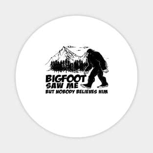 Bigfoot saw me but nobody believes him Magnet